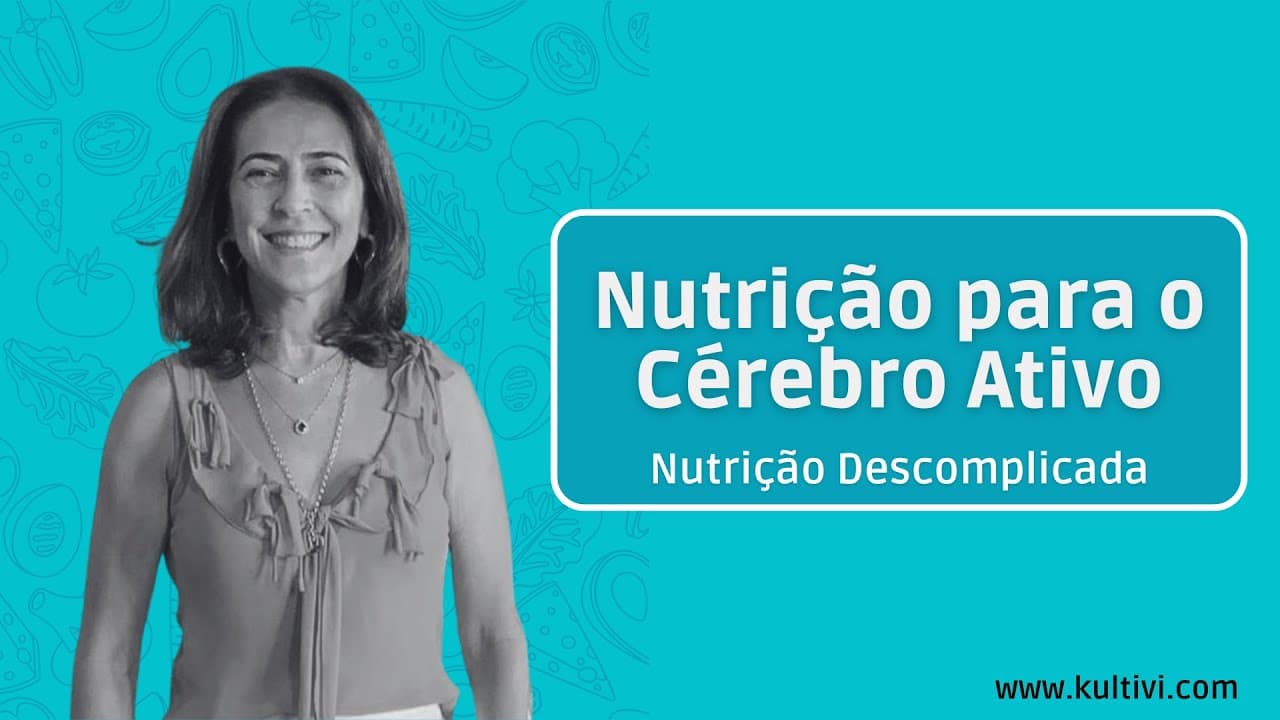 Thumbnail: Nutrição para o Cérebro Ativo | Nutrição Descomplicada | Flavia Chierighini | Aula 8