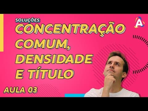 Thumbnail da aula: 3. Concentração Comum, Densidade e Título [Ciência em Ação]