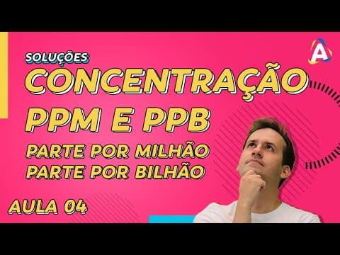 Thumbnail da aula: 4. Concentração PPM e PPB [Físico Química]