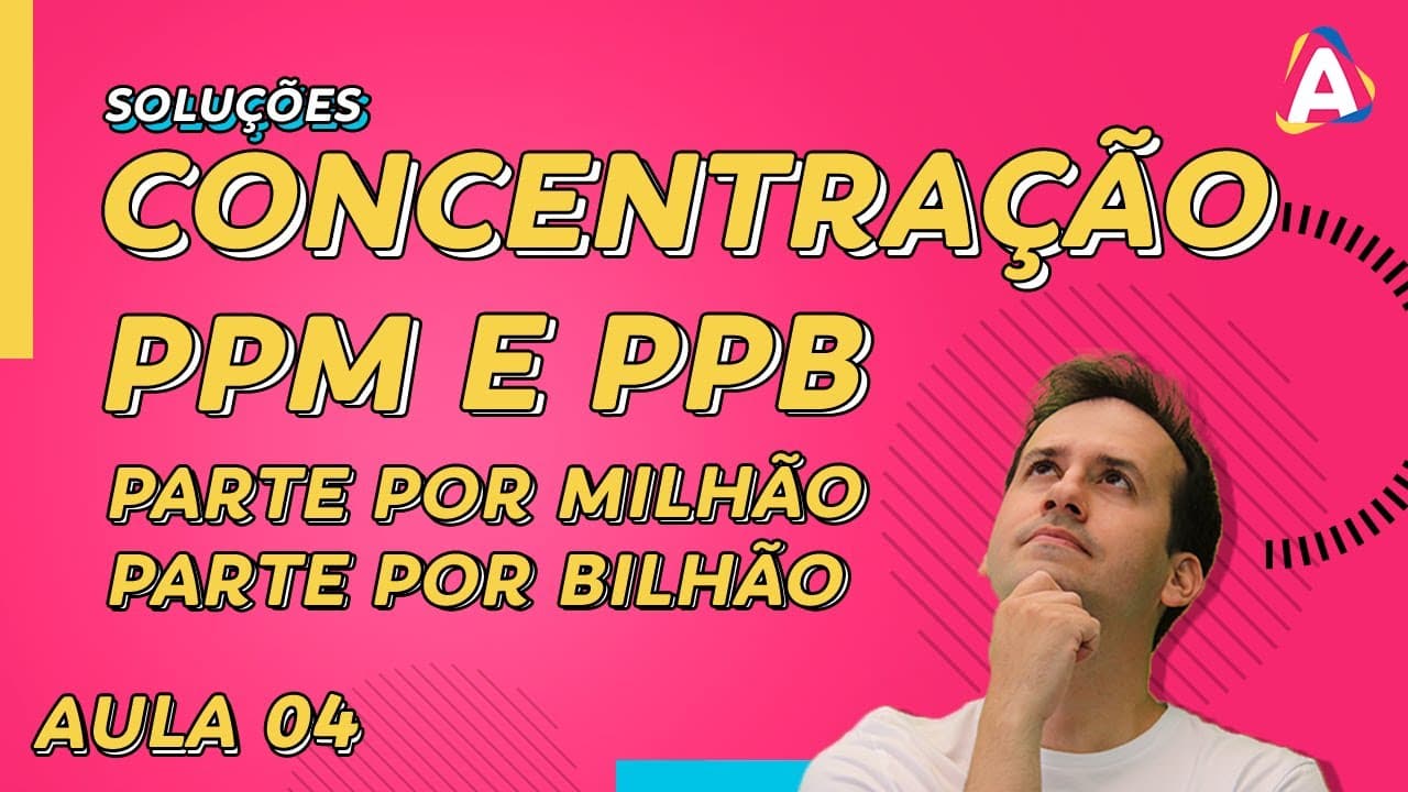 Thumbnail: 4. Concentração PPM e PPB [Físico Química]