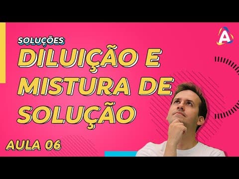 Thumbnail da aula: 6. Diluição e Mistura de Soluções [Físico Química]