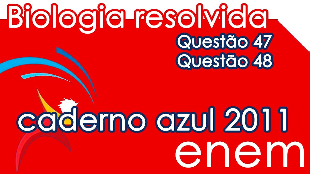 Thumbnail: Resolução do ENEM 2011- Biologia – Questão 47 & Questão 48 (CADERNO AZUL)