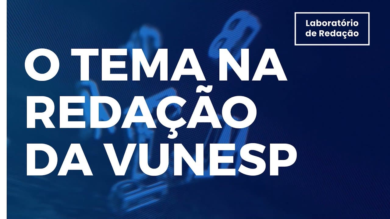 Thumbnail: REDAÇÃO NA VUNESP | O TEMA