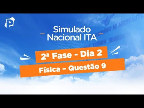 Thumbnail da aula: Simulado Nacional ITA | Resoluções | 2ª fase | Dia 2 | Física | Questão 9