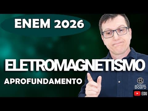 Thumbnail da aula: ELETROMAGNETISMO - FÍSICA | ENEM 2026 | APROFUNDAMENTO - Professor Boaro