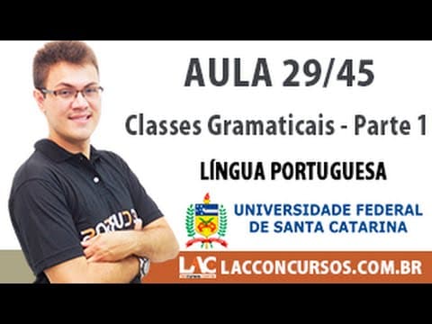Thumbnail da aula: Aula 29/45 - Concurso UFSC-2016 - Classes Gramaticais - Parte 1