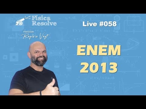 Thumbnail da aula: AO VIVO: ENEM 2013 - Resolução das questões de física