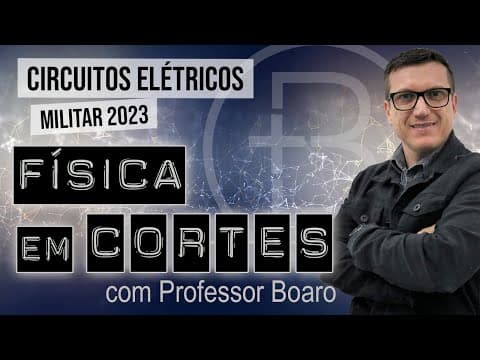 Thumbnail da aula: CIRCUITOS ELÉTRICOS - MILITAR 2023 - FÍSICA EM CORTES com PROFESSOR BOARO