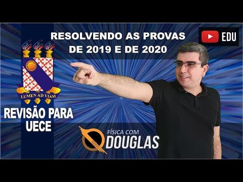 Thumbnail da aula: Revisão de Física para UECE 1ª fase Resolvendo Questões de 2019 e 2020