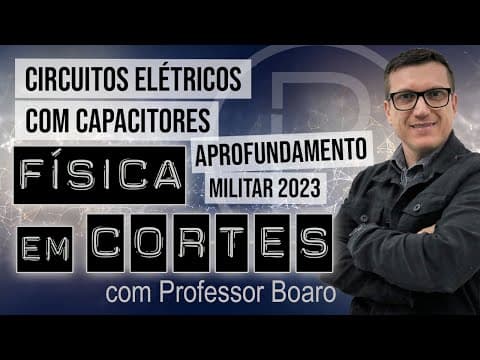 Thumbnail da aula: CIRCUITOS ELÉTRICOS COM CAPACITORES - APROFUNDAMENTO - MILITAR 2023 - FÍSICA EM CORTES com BOARO