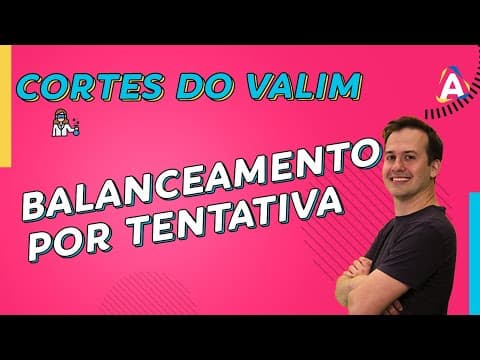 Thumbnail da aula: Balanceamento por Tentativa | CORTES DO VALIM #002