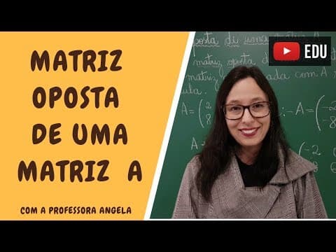 Thumbnail da aula: Matriz Oposta de uma Matriz A - Vivendo a Matemática com a Professora Angela