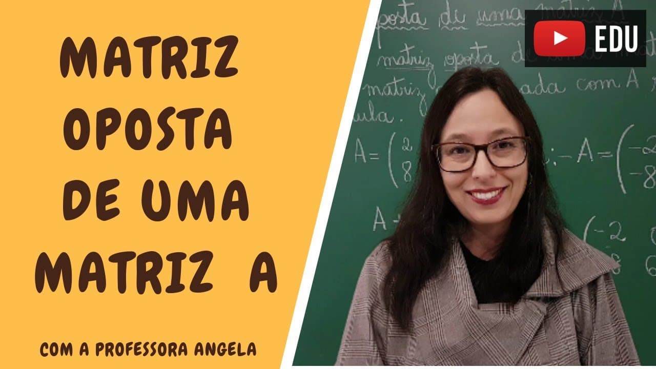 Thumbnail: Matriz Oposta de uma Matriz A - Vivendo a Matemática com a Professora Angela