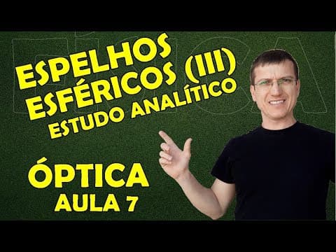 Thumbnail da aula: ESPELHOS ESFÉRICOS (III) - COMO FAZER O ESTUDO ANALÍTICO DOS ESPELHOS - Aula 7 - BOARO