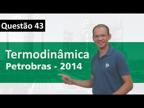 Thumbnail da aula: Exercício resolvido - Termodinâmica - Petrobras 2014 - 8/17