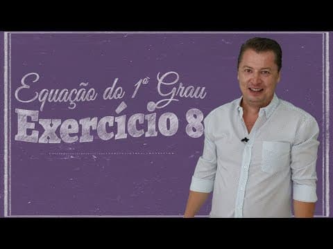 Thumbnail da aula: Equação do 1º Grau - Exercício 08