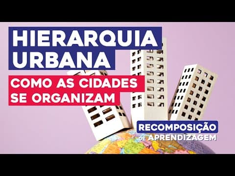 Thumbnail da aula: HIERARQUIA URBANA: como as cidades se organizam | Geografia | Recomposição de Aprendizagem