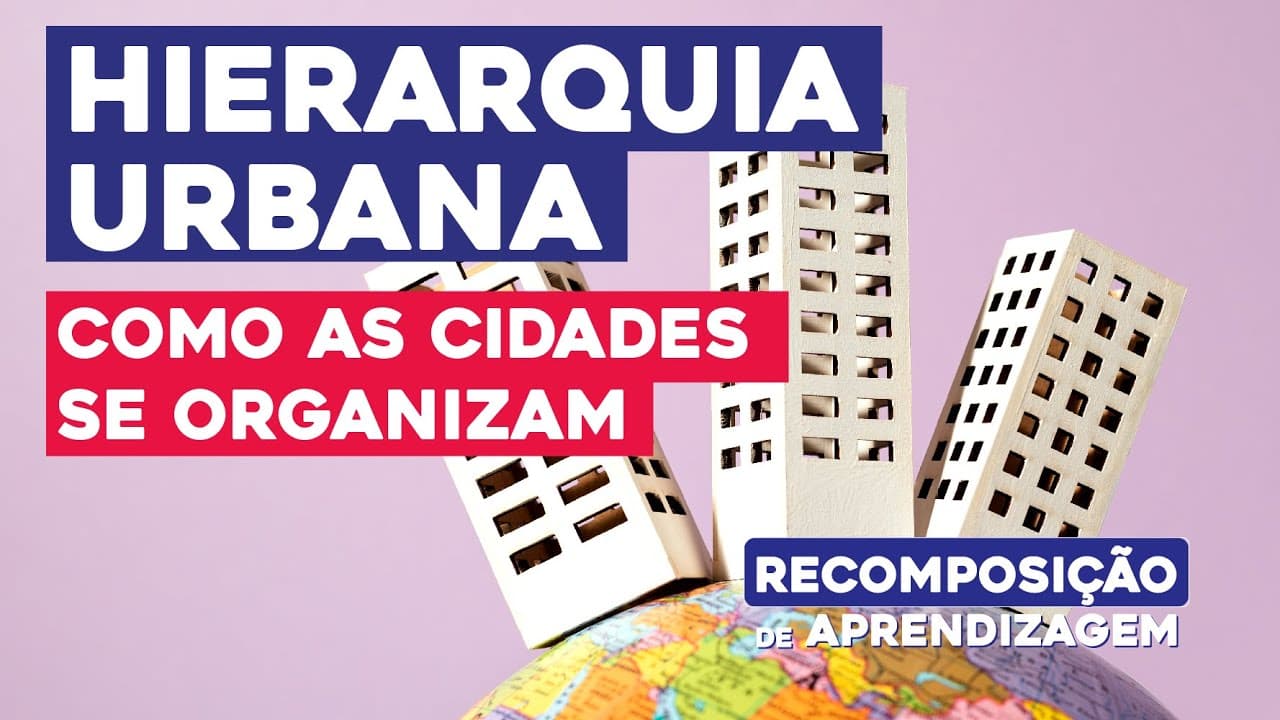Thumbnail: HIERARQUIA URBANA: como as cidades se organizam | Geografia | Recomposição de Aprendizagem