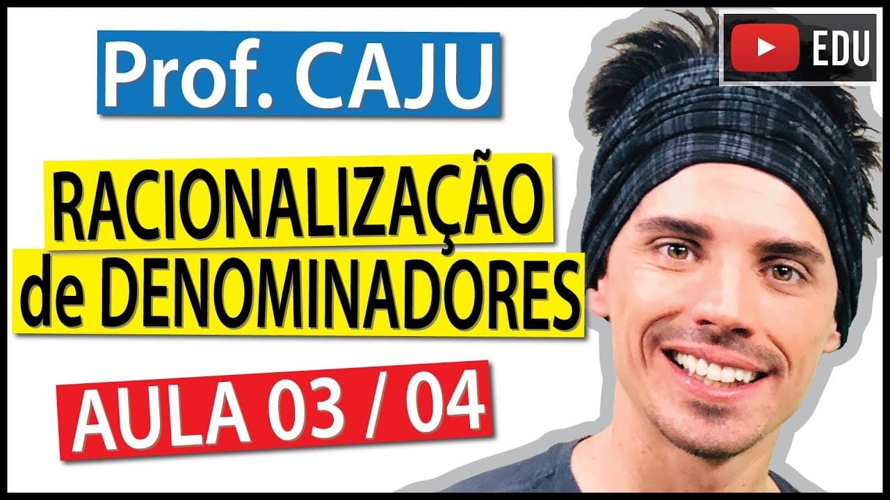 Thumbnail: Racionalização de Denominadores (Aula 3 / 4) - Prof. Caju
