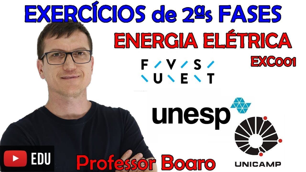 Thumbnail: ENERGIA ELÉTRICA - Exercícios de 2ªs fases - FUVEST/UNESP/UNICAMP   Professor Boaro