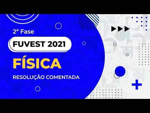 Thumbnail da aula: Resolução Comentada - FUVEST 2021 - 2ª fase - 2º dia - Física