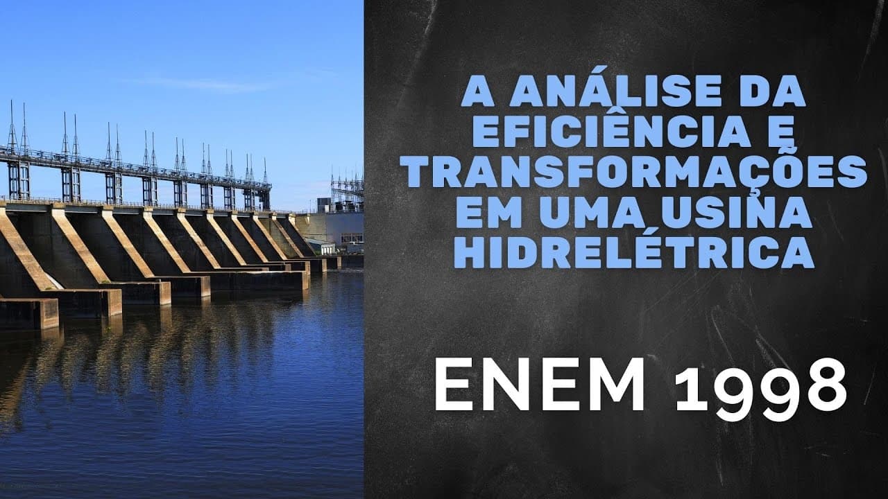 Thumbnail: ENEM 1998 - A análise da eficiência e transformações de energia em uma usina hidrelétrica