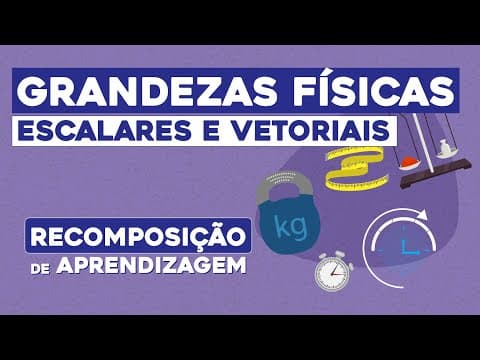 Thumbnail da aula: GRANDEZAS FÍSICAS: escalares e vetoriais | Fundamentos da Física | Recomposição de Aprendizagem