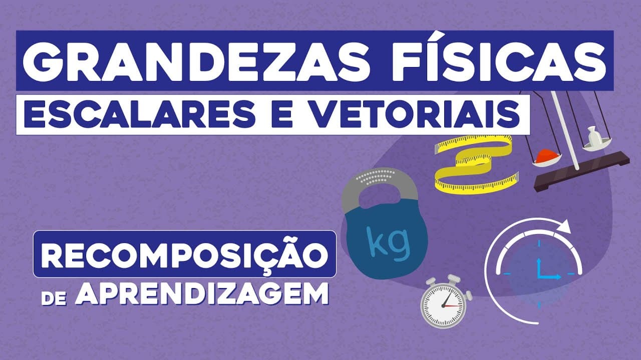 Thumbnail: GRANDEZAS FÍSICAS: escalares e vetoriais | Fundamentos da Física | Recomposição de Aprendizagem