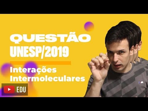 Thumbnail da aula: Questão UNESP/2019 - Interações Intermoleculares