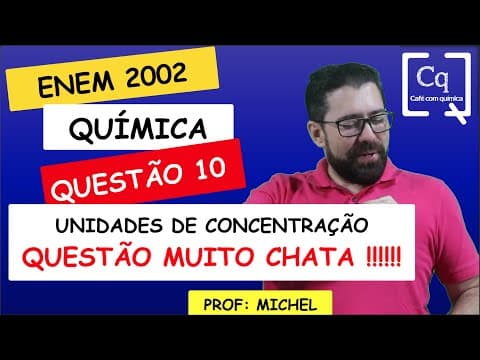 Thumbnail da aula: QUESTÃO CHATA DEMAIS!!! UNIDADES DE CONCENTRAÇÃO - ENEM 2022 Q10