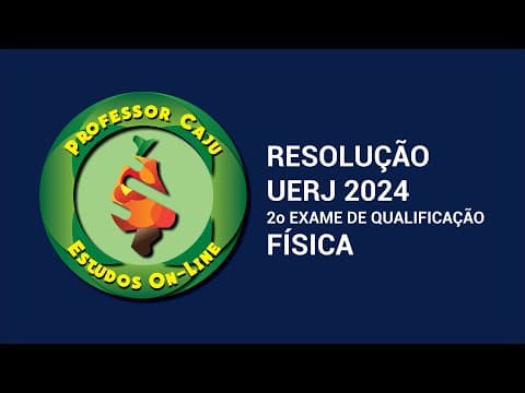 Thumbnail da aula: RESOLUÇÃO UERJ 2024 | 2o EXAME DE QUALIFICAÇÃO | FÍSICA
