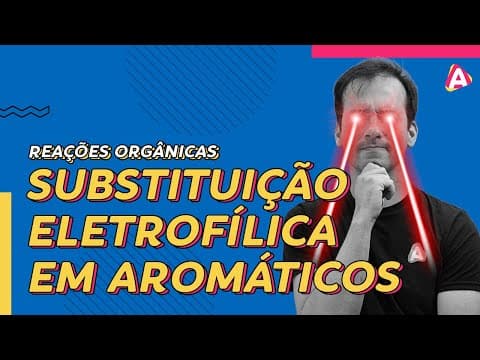 Thumbnail da aula: 12. Substituição Eletrofílica em Aromáticos | Reações Orgânicas [Química Orgânica]