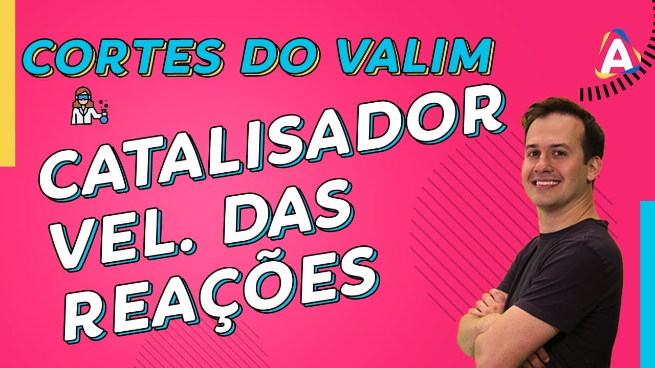 Thumbnail: Catalisador e a Velocidades  das Reações | CORTES DO VALIM #003