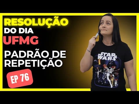 Thumbnail da aula: (UFMG) Padrão de Repetição | Resolução do Dia Ep 76