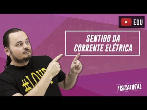 Thumbnail da aula: sentido da corrente elétrica | eletrodinâmica | Física em Questões 256