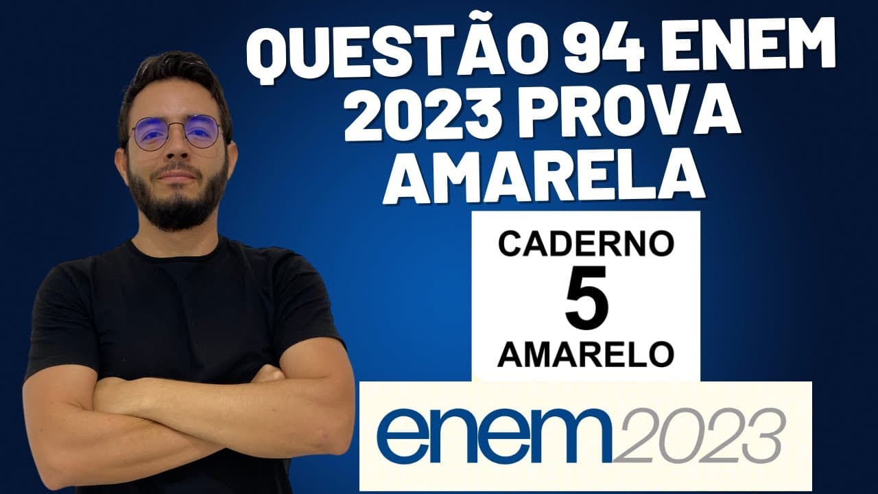 Thumbnail: Questão 94 ENEM 2023 Prova AMARELA