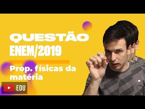 Thumbnail da aula: Questão ENEM/2019 - Prop. físicas da matéria