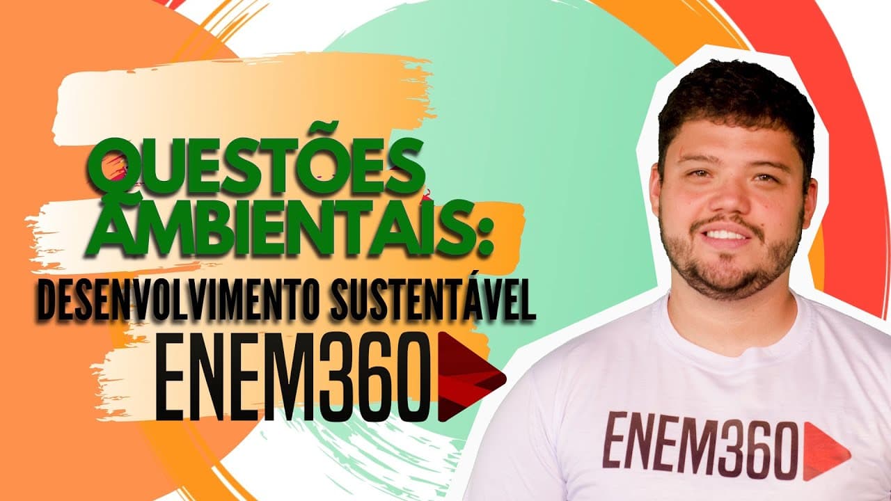 Thumbnail: QUESTÕES AMBIENTAIS: DESENVOLVIMENTO SUSTENTÁVEL | GEOGRAFIA | ENEM 360