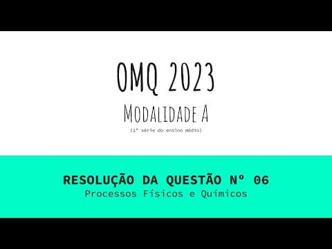 Thumbnail da aula: Questão 06 - Processos Físicos/Químicos | OMQ 2023 Modalidade A