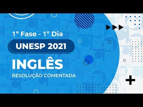 Thumbnail da aula: Resolução Comentada - UNESP 2021 - 1ª fase - 1º dia - Inglês (Prova I)