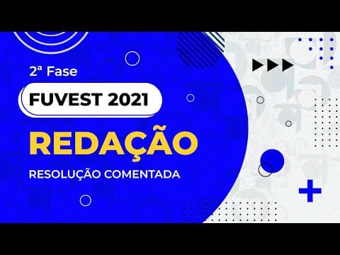 Thumbnail da aula: Resolução Comentada - FUVEST 2021 - 2ª fase - 1º dia - Redação