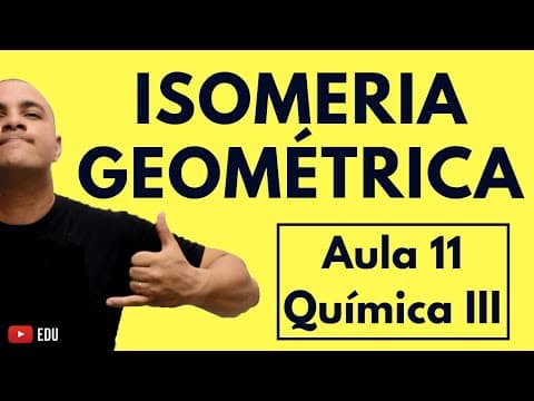 Thumbnail da aula: ISOMERIA ESPACIAL GEOMÉTRICA (Cis e Trans, Sistema E-Z) | Aula 11 (Química III)