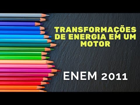 Thumbnail da aula: ENEM 2011 - Transformações de energia em um motor