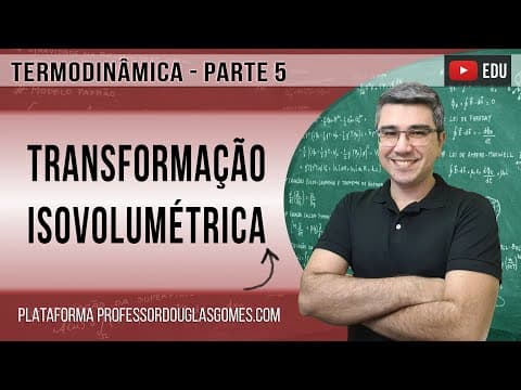 Thumbnail da aula: Termodinâmica (parte 5) - Transformação Isovolumétrica e a Primeira Lei