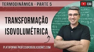 Termodinâmica (parte 5) - Transformação Isovolumétrica e a Primeira Lei