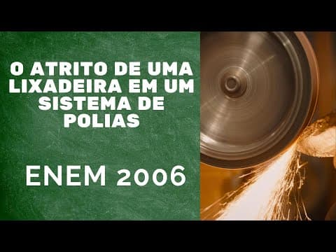 Thumbnail da aula: Dinâmica ENEM 2006 - O atrito de uma lixadeira em um sistema de polias