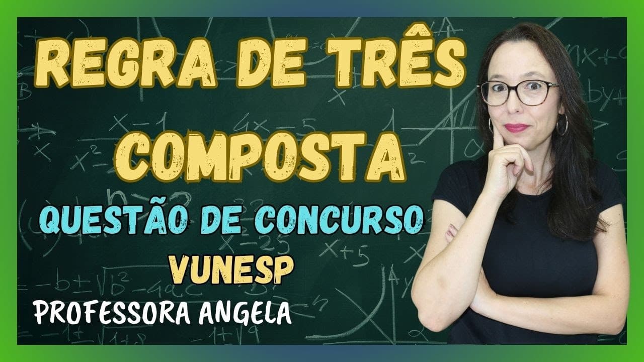 Thumbnail: REGRA DE TRÊS COMPOSTA - QUESTÃO DE CONCURSO - VUNESP