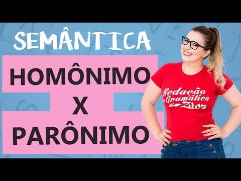 Thumbnail da aula: HOMÔNIMOS E PARÔNIMOS: CARACTERÍSTICAS - NUNCA MAIS CONFUNDA - Aula 4 - Profa. Pamba - Semântica