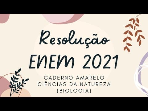 Thumbnail da aula: Resolução ENEM 2021 - Ciências da Natureza (Biologia)