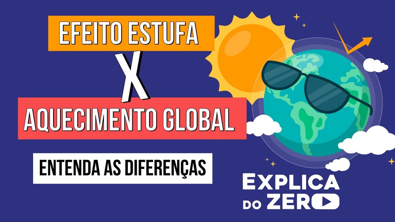 Thumbnail: EFEITO ESTUFA X AQUECIMENTO GLOBAL: entenda as diferenças | Geografia | Explica do Zero | Eduardo